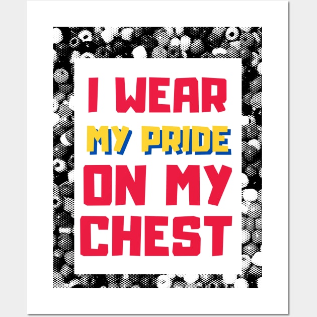 I wear my pride on my chest- Proudly Gay, Lesbian, Trans, Queer, Bi-Sexual Wall Art by Colored Lines